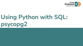 W4D4 Using Python with SQL psycopg2 2 of 3