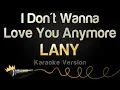 Download Lagu LANY - I Don't Wanna Love You Anymore (Karaoke Version)