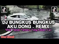 Download Lagu DJ BUNGKUS BUNGKUS AKU DONG VIRAL TIKTOK TERBARU YANG KALIAN CARI