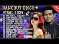 Lagu Dangdut disco terbaru 2026🔥 viral tiktok terbaru Kau Dustai Setia Cocok untuk menemani perjalanan