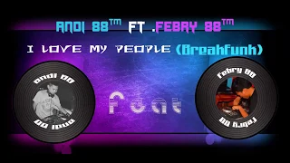 Download Andi 88™ Ft .Febry 88™ - I love My People (Breakfunk).mp4 MP3