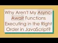Why Aren t My Async-Await Functions Executing in the Right Order in JavaScript