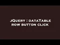 jQuery dataTable row button click