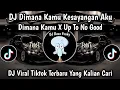 Lagu DJ DIMANA KAMU KESAYANGAN AKU || DIMANA KAMU X UP TO NO GOOD VIRAL TIKTOK TERBARU 2025 YANG DI CARI