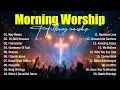 Lagu Morning Worship Songs, Hillsong Worship, Top Praise And Worship Songs 2025, Best Worship Music Ever