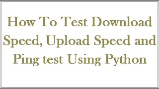 How to Test Download Upload speed and Ping Test using python