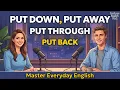 How To Use Put Down Put Away Put Back Put Through in Everyday Conversation English Podcast
