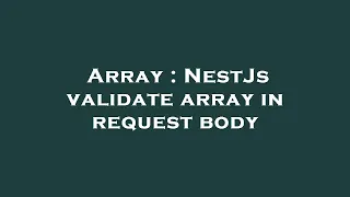 Array NestJs validate array in request body