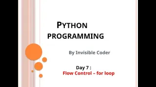 Day 7 Control flow - for loop InvisibleCoder Python Programming
