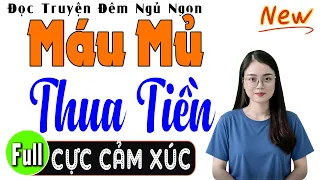 Truyện thực tế việt nam có thật: MÁU MỦ THUA TIỀN [Full] - Đọc Truyện Đêm Khuya Ngủ Ngon #mcthuhue