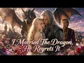 FULL She Married the Dragon He Lifted the Veil and Lost True Love