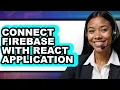 How to Connect Firebase with React Application - Easy Guide
