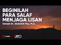 Lagu Beginilah Para Salaf Menjaga Lisan- Ustadz Abdullah Roy