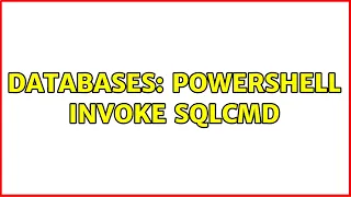 Databases Powershell invoke sqlcmd 2 Solutions