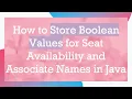 How to Store Boolean Values for Seat Availability and Associate Names in Java