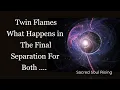 Twin Flames What Happens in the Final Separation for Both Twins