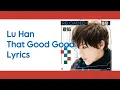 Download Lagu Lu Han - That Good Good [Lyrics]