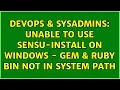 DevOps SysAdmins Unable to use sensu-install on Windows - gem ruby bin not in system path