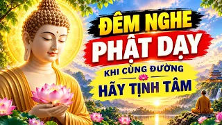 ĐÊM NGHE LỜI PHẬT DẠY Khi Không Còn Lối Thoát, Hãy Tĩnh Tâm – Mọi Khổ Đau Rồi Sẽ Qua