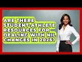 Are There Student-Athlete Resources for Dealing With NIL Changes in 2025