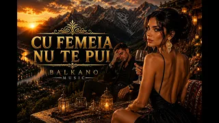 Descarcă Balkano Music - Cu Femeia Nu Te Pui MP3 gratuit - Muzica123