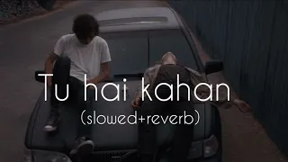 tu hai kahan slowed reverb raffey usama ahad