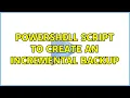 powershell script to create an incremental backup