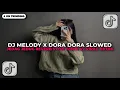 Lagu DJ MELODY X DORA DORA VERSI SLOWED JEDAG JEDUG REVERB STYLE TANTE V2 VIRAL TIKTOK 2025!!