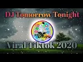 Download Lagu DJ Tomorrow Tonight 🎶🎶 || Tiktok Terbaru 2020 || Full Bass.