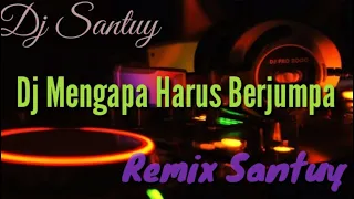 Download Dj Santuy Mengapa Harus Berjumpa || Full Bass Santuy MP3