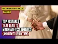 TOP MISTAKES THAT LEAD TO MARRIAGE VISA DENIALS AND HOW TO AVOID THEM