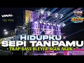 VIRAL !! TRAP BASS BLEYER - HIDUPKU SEPI TANPAMU SPECIAL NEW STYLE