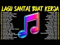 Download Lagu Lagu Enak Didengar Saat Santai Dan Kerja || Bagus Untuk Menaikan Mood Kerja Terbaru 2025