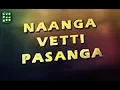 Naanga Vetti Pasanga video song