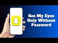 Can We See Someone s My Eyes Only Without Password on Snapchat