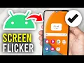 How To Fix Screen Flickering On Android Phone - Full Guide