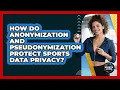 How Do Anonymization And Pseudonymization Protect Sports Data Privacy - Sports Jobs