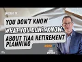 You Don t Know What You Don t Know About TIAA Retirement Planning Ep 10