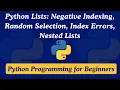 19 - Lists Negative Indexing Random Selection Index Error and Nested Lists Python for Beginners
