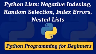 19 - Lists Negative Indexing Random Selection Index Error and Nested Lists Python for Beginners