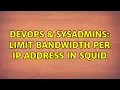 DevOps SysAdmins Limit bandwidth per IP address in Squid