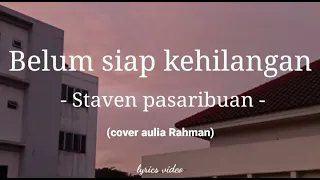 Download Belum siap kehilangan - staven pasaribuan ( cover Aulia Rahman ) video lirik MP3