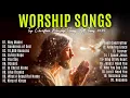 Download Lagu Way Maker,Best Worship Songs with Lyrics,Top Christian Worship Songs All Times 2025,Praise \u0026 Worship