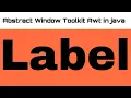 Abstract Window Toolkit Awt in java Label in java on window application