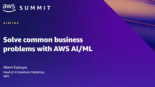 AWS Summit SF 2022 - Solve common business problems with AWS AI/ML (AIM103)