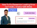 How To Fix Elementor Enable Safe Mode Error How Fix Elementor Loading Error Elementor Can t Edit