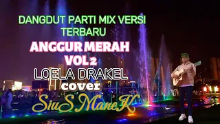 dangdut parti mix versi terbaru anggur merah vol 2 loela drakel cover sius manek