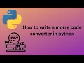 how to write a morse code encoder in python