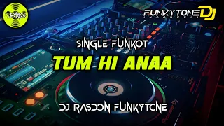 Download Funkot - TUM HI ANAA [DJ RASDON FUNKYTONE] #Funkytonestyle MP3
