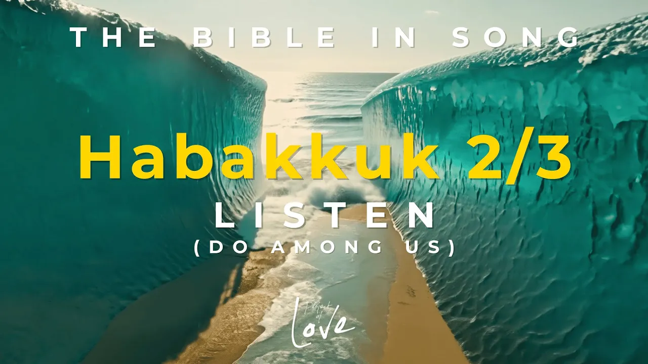Habakkuk 2/3 - Listen (Do Among Us) || Bible in Song || Project of Love Habakkuk 2/3 - Listen (Do Among Us) || Bible in Song || Project of Love